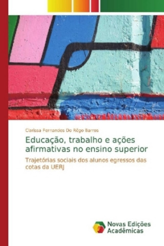 Kniha Educacao, trabalho e acoes afirmativas no ensino superior Clarissa Fernandes Do Rêgo Barros