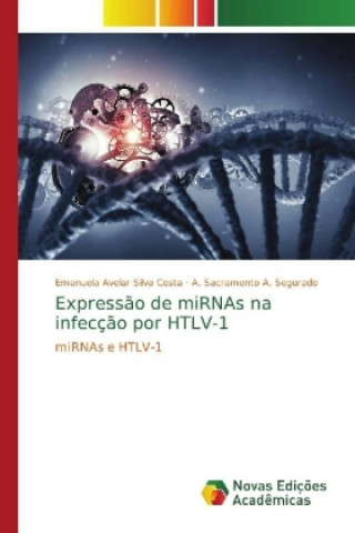 Książka Expressao de miRNAs na infeccao por HTLV-1 Emanuela Avelar Silva Costa