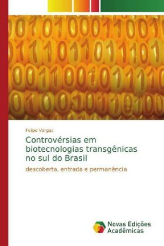 Kniha Controversias em biotecnologias transgenicas no sul do Brasil Felipe Vargas