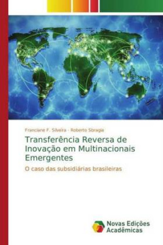 Könyv Transferencia Reversa de Inovacao em Multinacionais Emergentes Franciane F. Silveira