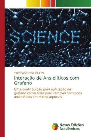 Książka Interacao de Ansioliticos com Grafeno Pedro Celso Alves da Silva