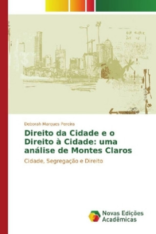 Knjiga Direito da Cidade e o Direito à Cidade: uma análise de Montes Claros Deborah Marques Pereira