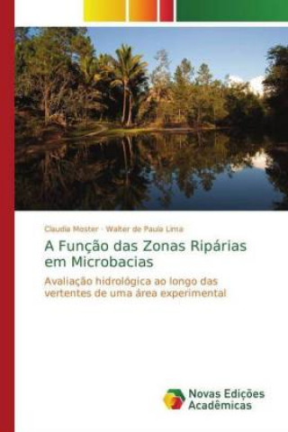 Kniha Funcao das Zonas Riparias em Microbacias Claudia Moster