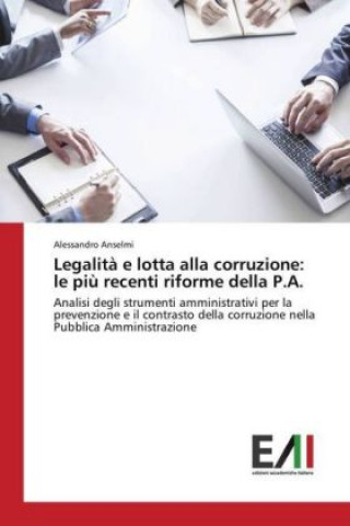 Könyv Legalità e lotta alla corruzione: le più recenti riforme della P.A. Alessandro Anselmi