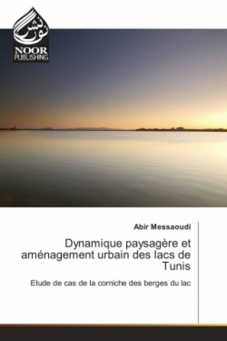 Könyv Dynamique paysagère et aménagement urbain des lacs de Tunis Abir Messaoudi