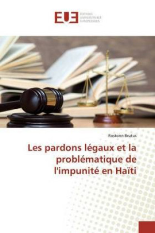 Книга Les pardons légaux et la problématique de l'impunité en Haïti Rostonn Brutus