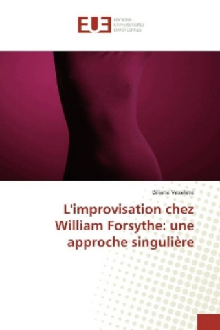 Carte L'improvisation chez William Forsythe: une approche singulière Biliana Vassileva
