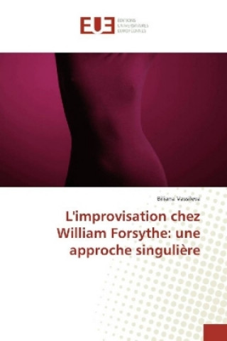 Book L'improvisation chez William Forsythe: une approche singulière Biliana Vassileva