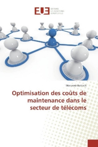 Knjiga Optimisation des coûts de maintenance dans le secteur de télécoms Marwene Battach