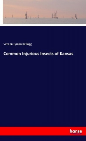 Kniha Common Injurious Insects of Kansas Vernon Lyman Kellogg