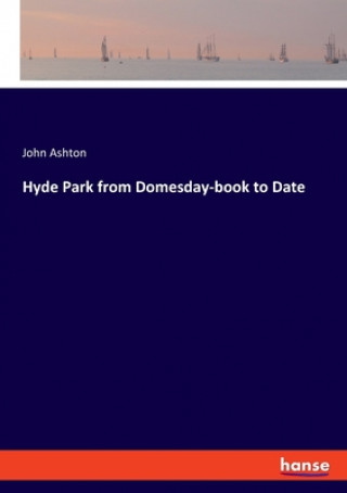 Kniha Hyde Park from Domesday-book to Date John Ashton