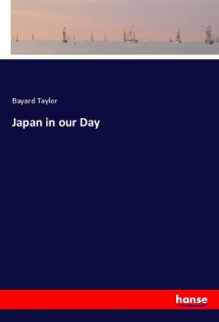 Kniha Japan in our Day Bayard Taylor