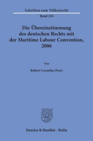 Книга Die Übereinstimmung des deutschen Rechts mit der Maritime Labour Convention, 2006. Robert Cornelius Peetz