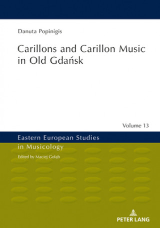 Kniha Carillons and Carillon Music in Old Gdansk Danuta Popinigis