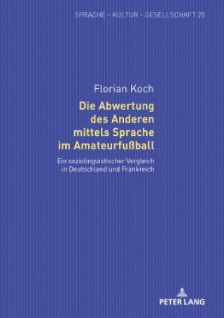 Kniha Die Abwertung Des Anderen Mittels Sprache Im Amateurfussball Florian Koch