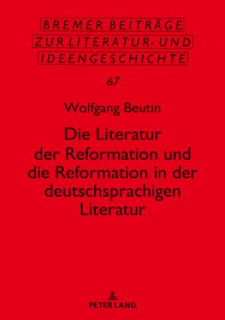 Kniha Literatur Der Reformation Und Die Reformation in Der Deutschsprachigen Literatur Wolfgang Beutin