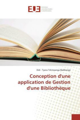 Knjiga Conception d'une application de Gestion d'une Bibliothèque Didi - Tyana Tshimpanga Badibanga