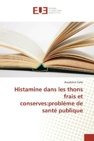 Kniha Histamine dans les thons frais et conserves:problème de santé publique Dieudonné Tialla