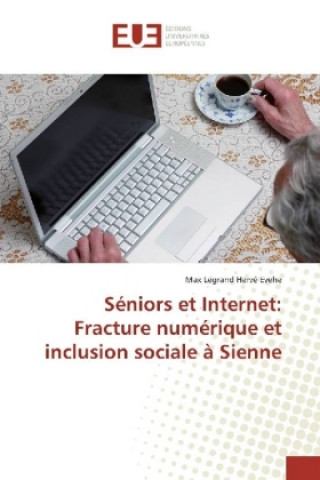 Carte Séniors et Internet: Fracture numérique et inclusion sociale à Sienne Max Legrand Hervé Evehe