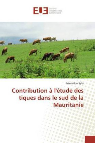 Книга Contribution à l'étude des tiques dans le sud de la Mauritanie Mamadou Sylla