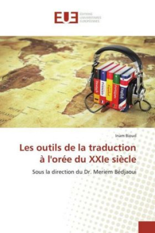 Knjiga Les outils de la traduction à l'orée du XXIe siècle Inam Bioud