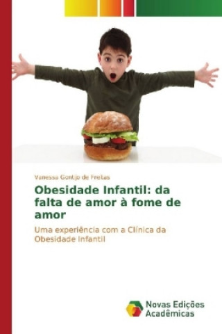 Könyv Obesidade Infantil: da falta de amor à fome de amor Vanessa Gontijo de Freitas