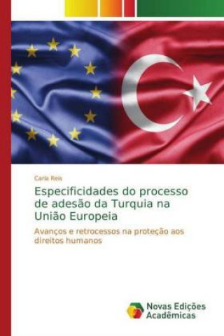 Könyv Especificidades do processo de adesao da Turquia na Uniao Europeia Carla Reis