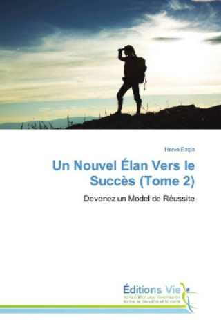 Knjiga Un Nouvel Élan Vers le Succès (Tome 2) Herve Eagle