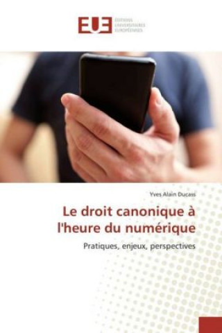 Carte Le droit canonique à l'heure du numérique Yves Alain Ducass