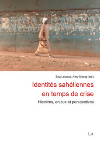 Könyv Identités sahéliennes en temps de crise Baz Lecocq