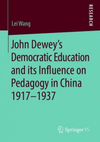 Carte John Dewey's Democratic Education and its Influence on Pedagogy in China 1917-1937 Lei Wang