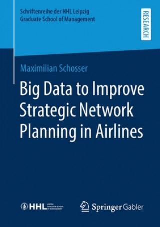 Książka Big Data to Improve Strategic Network Planning in Airlines Maximilian Schosser