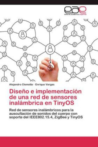 Kniha Diseno e implementacion de una red de sensores inalambrica en TinyOS Alejandro Clemotte