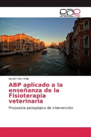 Kniha ABP aplicado a la enseñanza de la Fisioterapia veterinaria Daniel Pablo Rolla