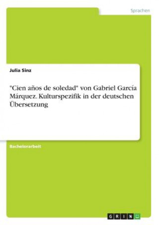 Kniha "Cien años de soledad" von Gabriel García Márquez. Kulturspezifik in der deutschen Übersetzung Julia Sinz