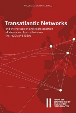 Książka Transatlantic Networks and the Perception and Representation of Vienna and Austria between the 1920s and 1950s Waldemar Zacharasiewicz