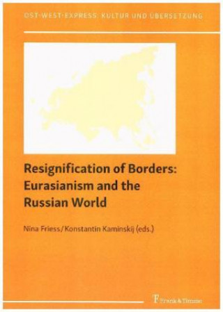 Book Resignification of Borders: Eurasianism and the Russian World Nina Frieß