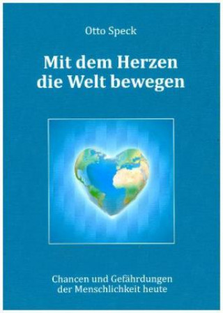 Kniha Mit dem Herzen die Welt bewegen Otto Speck