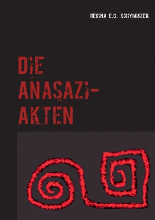 Könyv Anasazi-Akten Regina E.G. Schymiczek