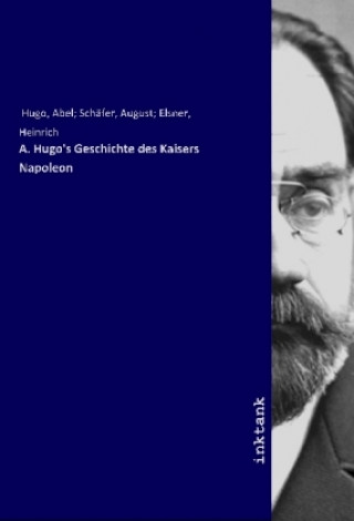 Kniha A. Hugo's Geschichte des Kaisers Napoleon Hugo