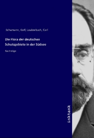 Kniha Die Flora der deutschen Schutzgebiete in der Südsee Schumann