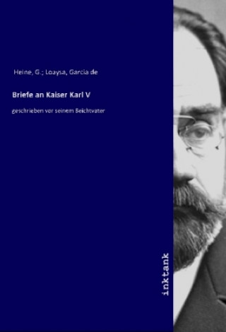 Kniha Briefe an Kaiser Karl V Heine