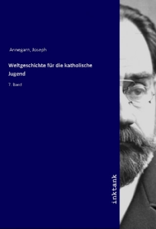 Kniha Weltgeschichte für die katholische Jugend Joseph Annegarn