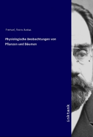 Könyv Physiologische Beobachtungen von Pflanzen und Bäumen Franz Justus Frenzel