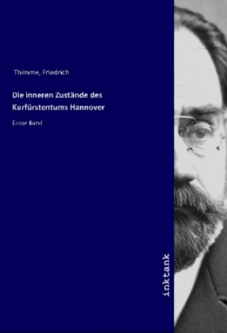 Kniha Die inneren Zustände des Kurfürstentums Hannover Friedrich Thimme
