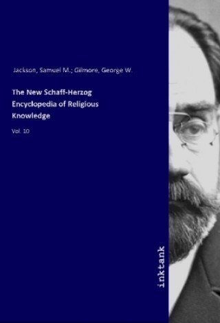 Könyv The New Schaff-Herzog Encyclopedia of Religious Knowledge Samuel M. Jackson