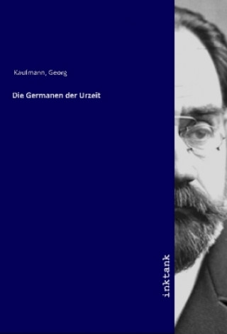 Knjiga Die Germanen der Urzeit Georg Kaufmann