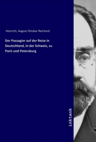 Kniha Der Passagier auf der Reise in Deutschland, in der Schweiz, zu Paris und Petersburg Heinrich
