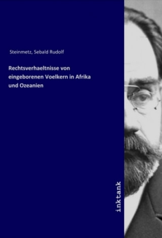 Kniha Rechtsverhaeltnisse von eingeborenen Voelkern in Afrika und Ozeanien Sebald Rudolf Steinmetz