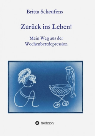 Książka Zurück ins Leben! - Mein Weg aus der Wochenbettdepression Britta Scheufens